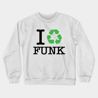 I Recycle Funk Crewneck Sweatshirt